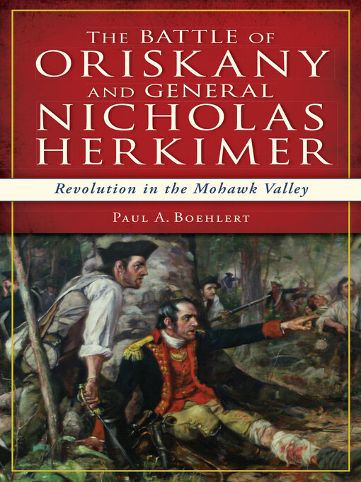 Title details for The Battle of Oriskany and General Nicholas Herkimer by Paul A Boehlert - Wait list